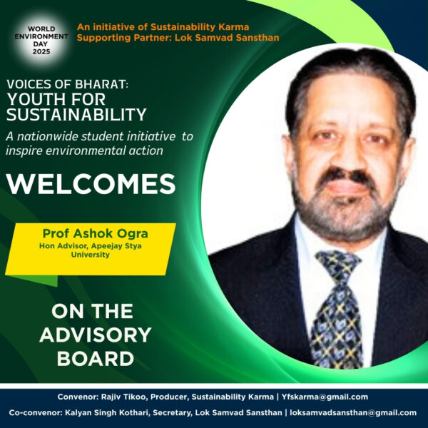 Prof Ashok Ogra, Advisor (Mass Communication) with the Apeejay Education Society and Honorary Advisor at Apeejay Stya University, joins the advisory board of Voices of Bharat: Yuva for Sustainability.